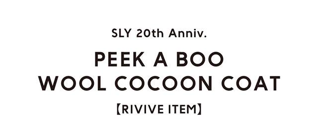 SLY 20th Anniv. PEEK A BOO WOOL COCOON COAT【REVIVE ITEM