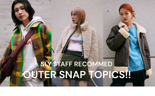 SLY STAFF RECOMMED OUTER SNAP TOPICS!!｜バロックジャパンリミテッド